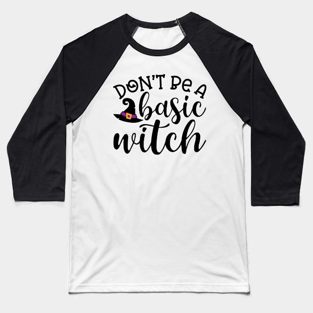 Don't Be A Basic Witch Halloween Cute Funny Baseball T-Shirt by GlimmerDesigns